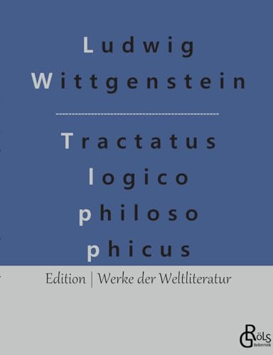Logisch - philosophische Abhandlung: Tractatus logico-philosophicus (Edition Werke der Weltliteratur) von Gröls Verlag